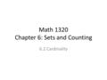 Math 1320 Chapter 6: Sets and Counting 6.2 Cardinality.