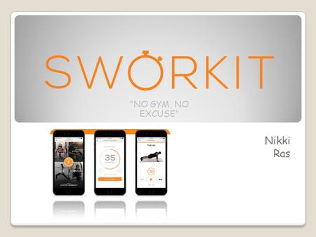Nikki Ras “NO GYM, NO EXCUSE”. Audience Audience: For people with little time to go to the gym Goal Goal: To give any type of person the ability to workout.