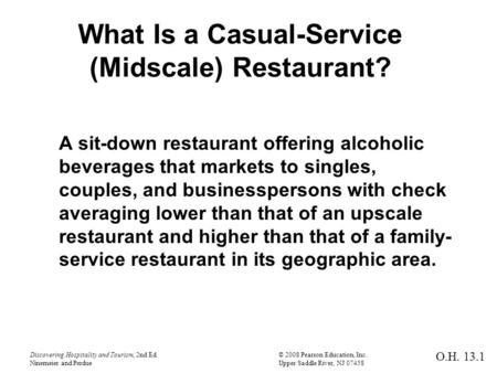 Discovering Hospitality and Tourism, 2nd Ed.© 2008 Pearson Education, Inc. Ninemeier and PerdueUpper Saddle River, NJ 07458 What Is a Casual-Service (Midscale)