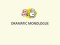 DRAMATIC MONOLOGUE. Read Example Together What do you notice? How would you describe a dramatic monologue?