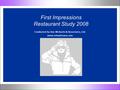 First Impressions Restaurant Study 2008 Conducted by Ann Michaels & Associates, Ltd. www.ishopforyou.com.