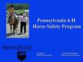 College of Agricultural Sciences Cooperative Extension Dairy and Animal Science Pennsylvania 4-H Horse Safety Program.