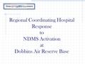 Regional Coordinating Hospital Response to NDMS Activation at Dobbins Air Reserve Base.