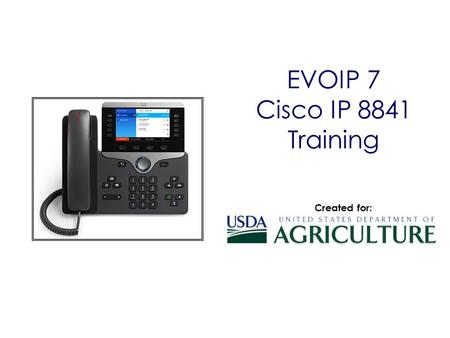 EVOIP 7 Cisco IP 8841 Training Created for:.