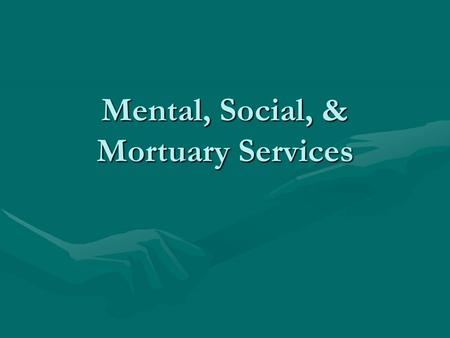 Mental, Social, & Mortuary Services. Mental /Social Services Basic Duties Mental Health Workers: They deal with mental or emotional disorders or mental.