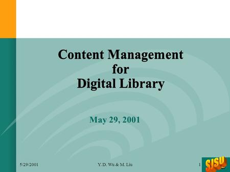 5/29/2001Y. D. Wu & M. Liu1 Content Management for Digital Library May 29, 2001.