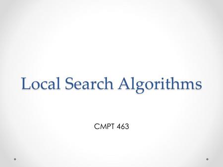 Local Search Algorithms CMPT 463. When: Tuesday, April 5 3:30PM Where: RLC 105 Team based: one, two or three people per team Languages: Python, C++ and.