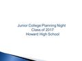 Junior College Planning Night Class of 2017 Howard High School.