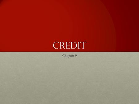 Credit Chapter 9. Understanding Consumer Credit Most consumers will use some form of credit in their lifeMost consumers will use some form of credit in.