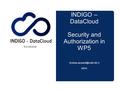 INDIGO – DataCloud Security and Authorization in WP5 INFN RIA-653549.