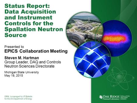 ORNL is managed by UT-Battelle for the US Department of Energy Status Report: Data Acquisition and Instrument Controls for the Spallation Neutron Source.