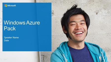 Windows Azure Pack Speaker Name Date. Internal slide only—do not show.