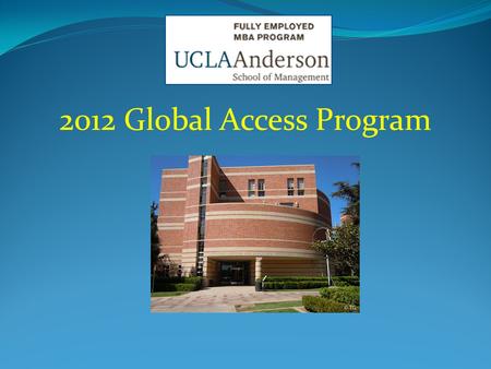 2012 Global Access Program. Program Overview Company assigned 5 MBA students Master’s degree thesis Primary & Secondary market research Develop strategic.