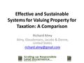 Effective and Sustainable Systems for Valuing Property for Taxation: A Comparison Richard Almy Almy, Gloudemans, Jacobs & Denne, United States