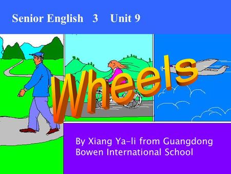 Senior English 3 Unit 9 By Xiang Ya-li from Guangdong Bowen International School.