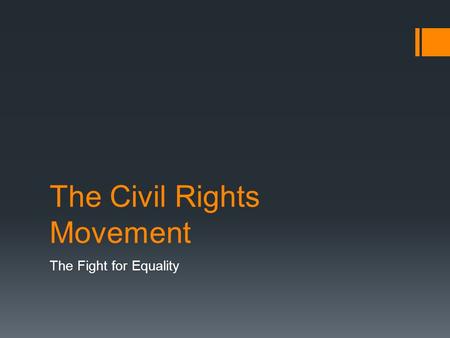 The Civil Rights Movement The Fight for Equality.