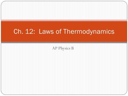 AP Physics B Ch. 12: Laws of Thermodynamics. Internal energy (U) Sum of the kinetic energy of all particles in a system. For an ideal gas: U = N K ave.