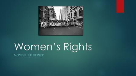 Women’s Rights MEREDITH FAHRINGER. Seneca Falls Convention  the first women's rights convention  Held in Seneca Falls, New York  spanned two days over.