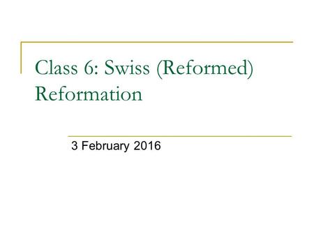 Class 6: Swiss (Reformed) Reformation 3 February 2016.