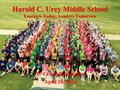 Harold C. Urey Middle School Learners Today, Leaders Tomorrow 7 th Grade Orientation April 28, 2016.