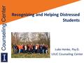 Recognizing and Helping Distressed Students Luke Henke, Psy.D. UIUC Counseling Center.