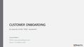 CUSTOMER ONBOARDING In search of the “Aha” moment! Arjun Mathai   Phone: +91.98802.11003.