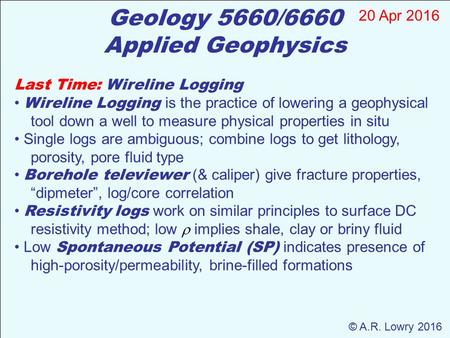 Geology 5660/6660 Applied Geophysics 20 Apr 2016