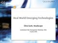 Real World Emerging Technologies Chris Scott, Headscape Institutional Web Management Workshop 2006 14 June 2006.