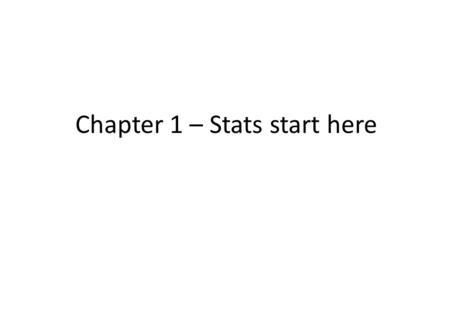 Chapter 1 – Stats start here. What is Statistics and data? Statistics: Data: