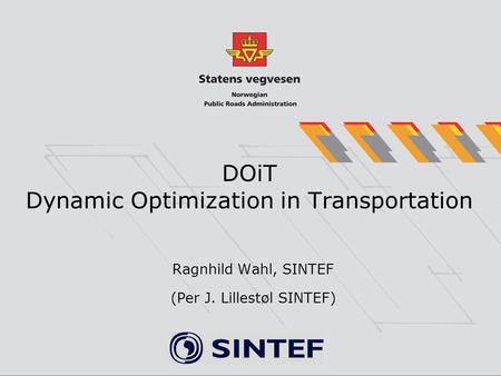 DOiT Dynamic Optimization in Transportation Ragnhild Wahl, SINTEF (Per J. Lillestøl SINTEF)