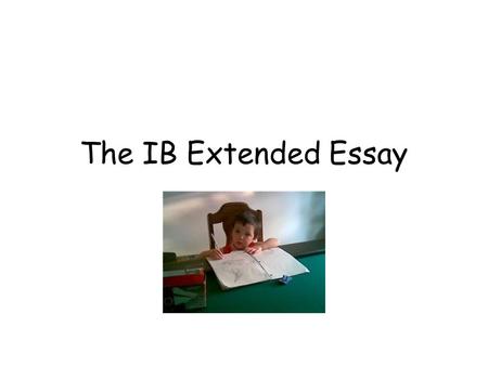 The IB Extended Essay. The Extended Essay is one of the core components of the IB Diploma!