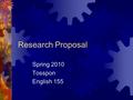 Research Proposal Spring 2010 Tosspon English 155.