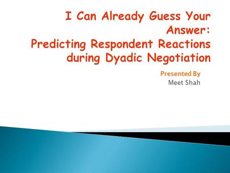 Presented By Meet Shah. Goal  Automatically predicting the respondent’s reactions (accept or reject) to offers during face to face negotiation by analyzing.