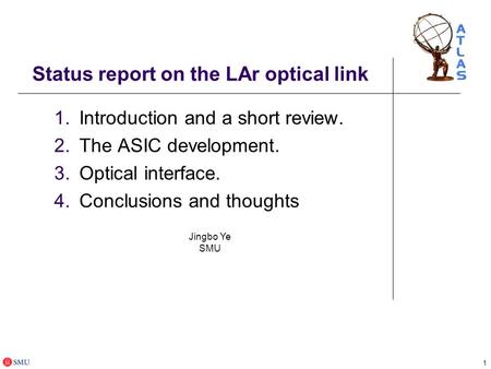 1 Status report on the LAr optical link 1.Introduction and a short review. 2.The ASIC development. 3.Optical interface. 4.Conclusions and thoughts Jingbo.