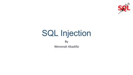 SQL Injection By Wenonah Abadilla. Topics What is SQL What is SQL Injection Damn Vulnerable Web App SQLI Demo Prepared Statements.