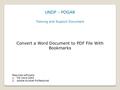 Convert a Word Document to PDF File With Bookmarks UNDP - POGAR Training and Support Document Required software: 1.MS Word 2003 2.Adobe Acrobat Professional.