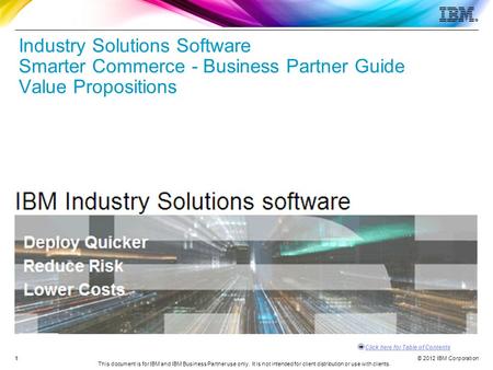 © 2012 IBM Corporation Click here for Table of Contents This document is for IBM and IBM Business Partner use only. It is not intended for client distribution.