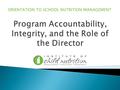 ORIENTATION TO SCHOOL NUTRITION MANAGEMENT. Describe the leadership role of the school nutrition director in achieving the purpose and goals of the school.