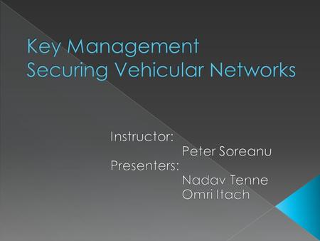  Attacks and threats  Security challenge & Solution  Communication Infrastructure  The CA hierarchy  Vehicular Public Key  Certificates.