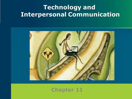 Chapter 11 Technology and Interpersonal Communication.