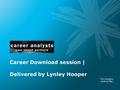 Career Download session | Delivered by Lynley Hooper.