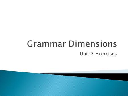 Unit 2 Exercises. 1. am studying 2. was reading 3. get 4. are marching 5. speaks 6. was looking, discovered 7. reached, thought 8. am trying 9. was studying,