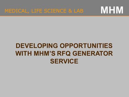 MHM MEDICAL, LIFE SCIENCE & LAB DEVELOPING OPPORTUNITIES WITH MHM’S RFQ GENERATOR SERVICE.