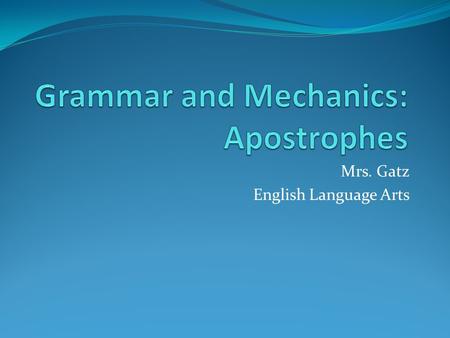 Mrs. Gatz English Language Arts When you hear this sound, you must write what you see in red.