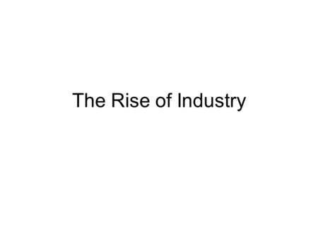 The Rise of Industry. Big Business United States became an industrial giant. Large factories and big cities developed because of growth. National wealth.