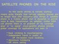 SATELLITE PHONES ON THE RISE As the world shrinks & remote working means quite literally that remote satellite phones are no longer blue chip executive.