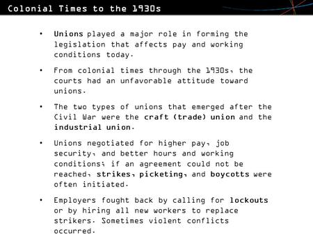 Unions played a major role in forming the legislation that affects pay and working conditions today. From colonial times through the 1930s, the courts.