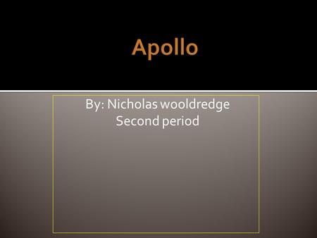 By: Nicholas wooldredge Second period.  Apollo appears as a young man with curly golden hair. He carries a gold bow and arrow and looks shiny like the.