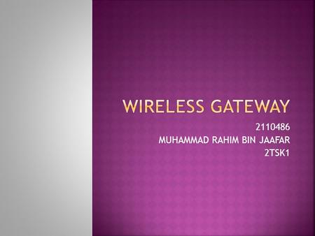 2110486 MUHAMMAD RAHIM BIN JAAFAR 2TSK1.  Heart of a wireless network  Functions of a wireless access point and a router  Firewall functionality 