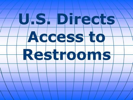 U.S. Directs Access to Restrooms. The Obama administration is planning to issue a sweeping directive telling every public school district in the country.